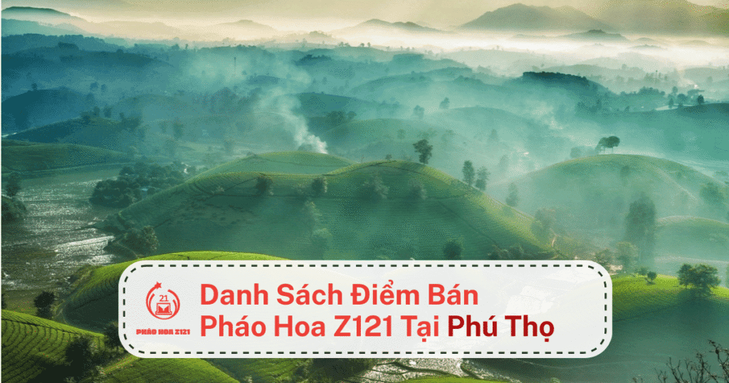 Danh sách các điểm bán pháo hoa Z121 tại Phú Thọ