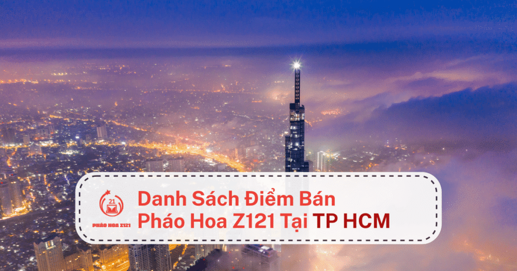 Danh sách các điểm bán pháo hoa Z121 tại TPHCM